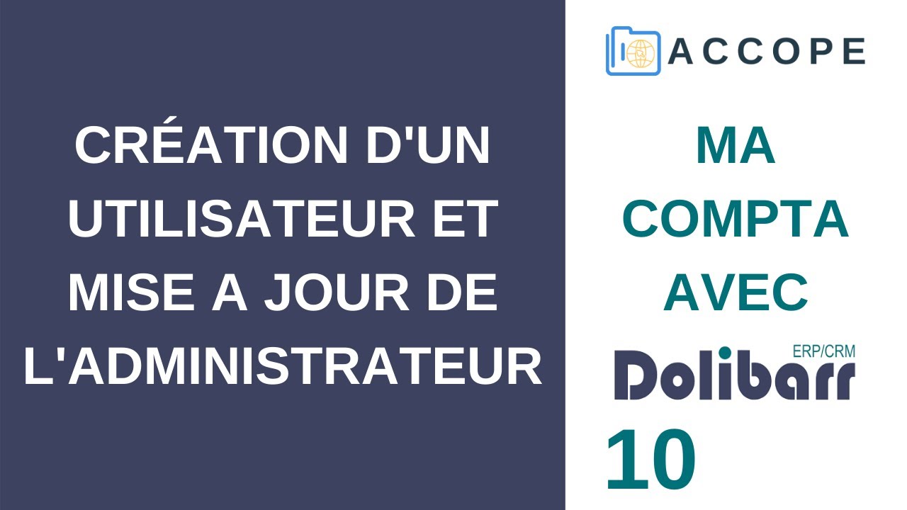 COMPTABILITÉ DOLIBARR : Création Utilisateur et Mise à jour Administrateur [10] (France / 2021)
