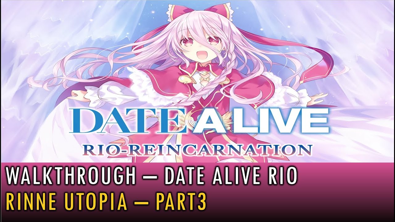 [04] Walkthrough - Date Alive Rio-Reincarnation - Rinne Utopia - Part3 (4K, 60fps)