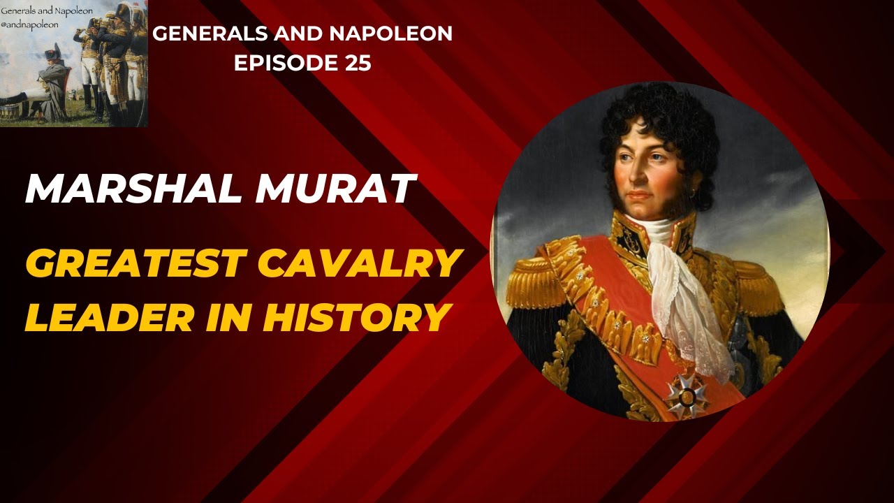 Marshal Murat, King of Naples and the greatest leader of cavalry in history