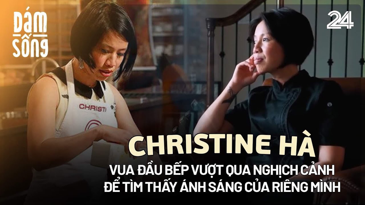 Vua đầu bếp Christine Hà: Vượt qua nghịch cảnh để tìm thấy ánh sáng của riêng mình | VTV24