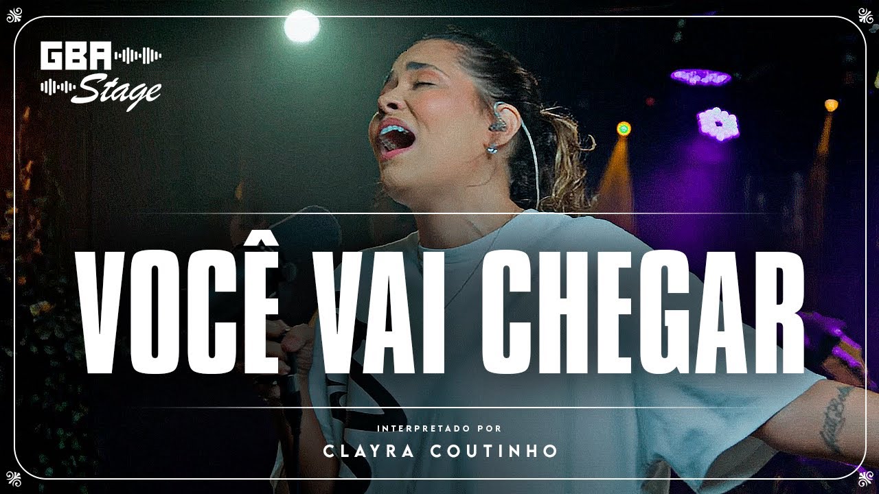 Você Vai Chegar - Clayra Coutinho | GBA Stage