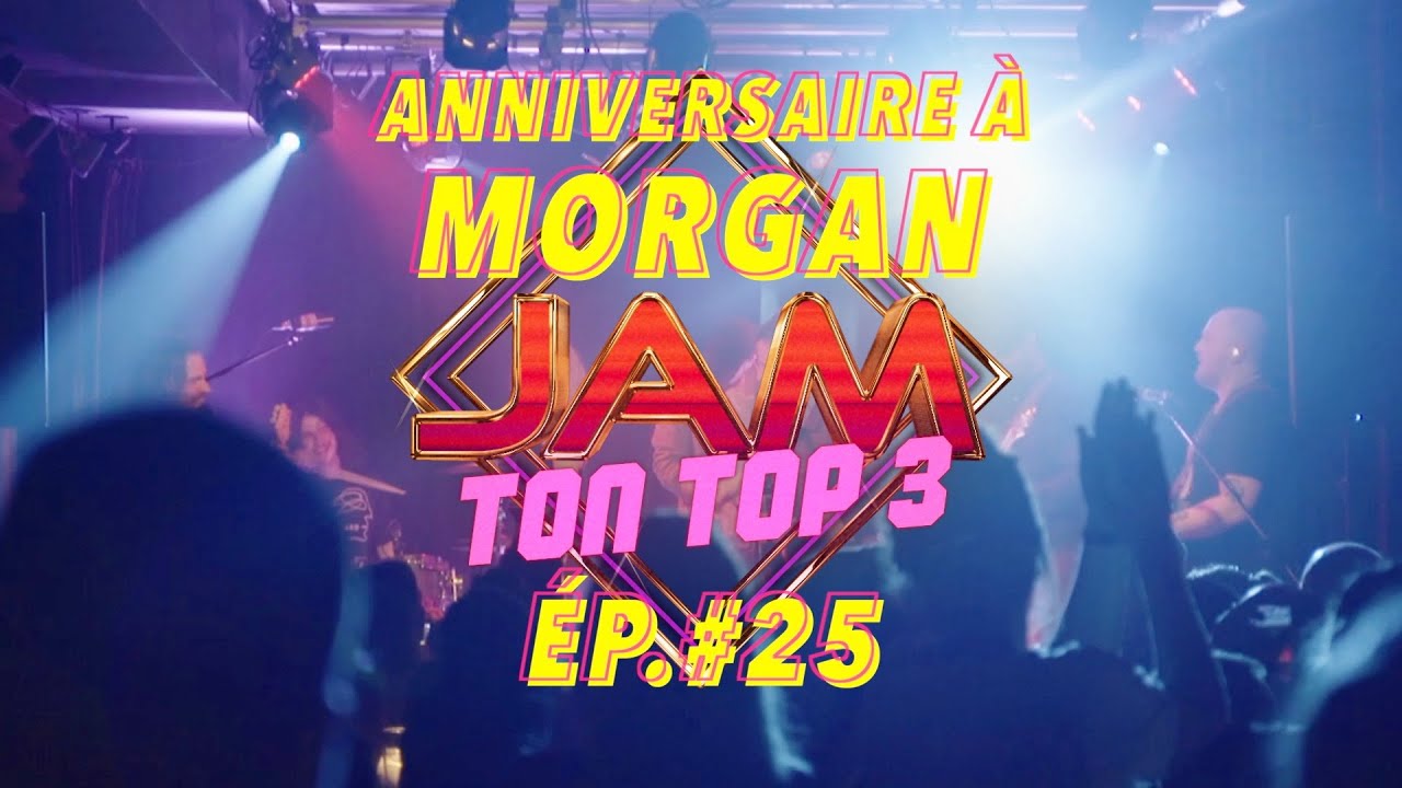 Jam Ton Top 3 - SPÉCIAL : Fête à Morgan - Ép.#25