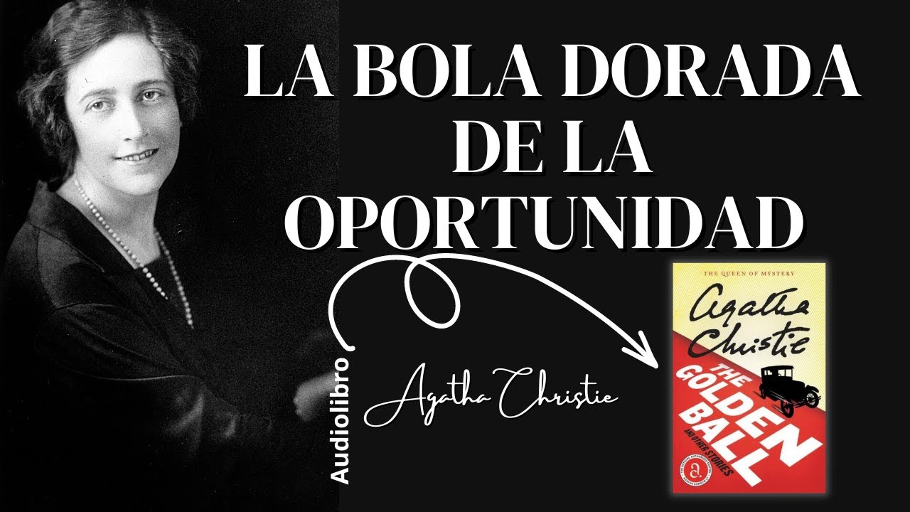LA BOLA DORADA DE LA OPORTUNIDAD de Agatha Christie |Audiolibro completo.