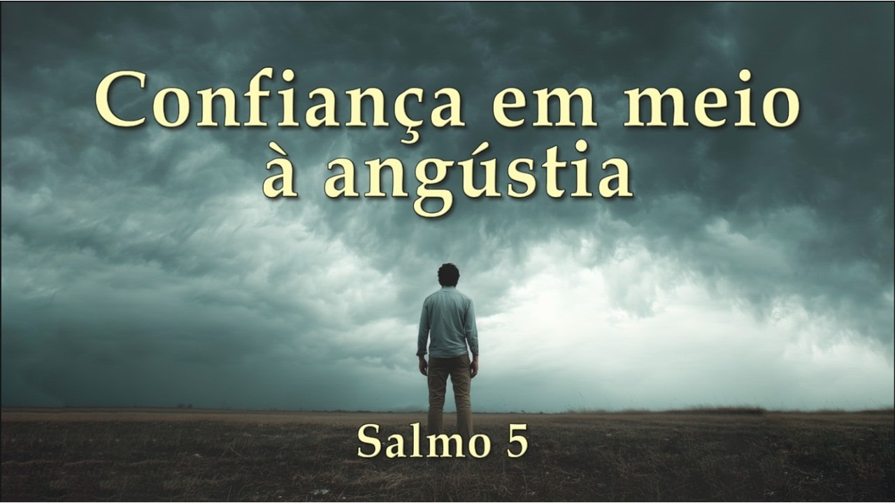 Confiança em meio á angustia (Estudos em Salmos) Salmo 5 | 5ª parte