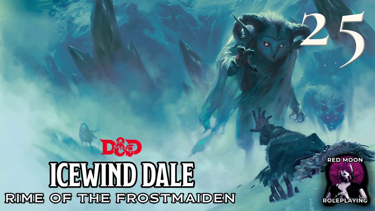 Icewind Dale: Rime of the Frostmaiden 25 (Dungeons & Dragons, Actual Play)