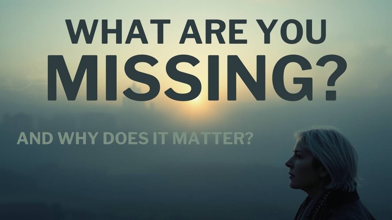Ep. 45 - What are You Missing and Why does it Matter?