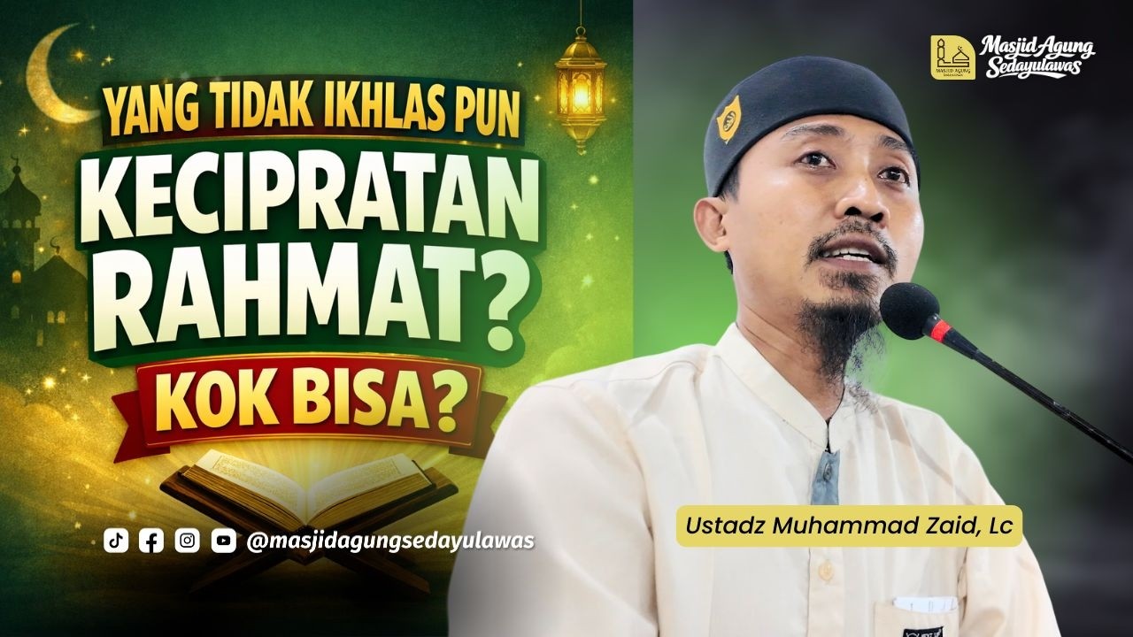 Yang Tidak Ikhlas Pun Kecipratan Rahmat? Kok Bisa? | Ustadz Muhammad Zaid, Lc.