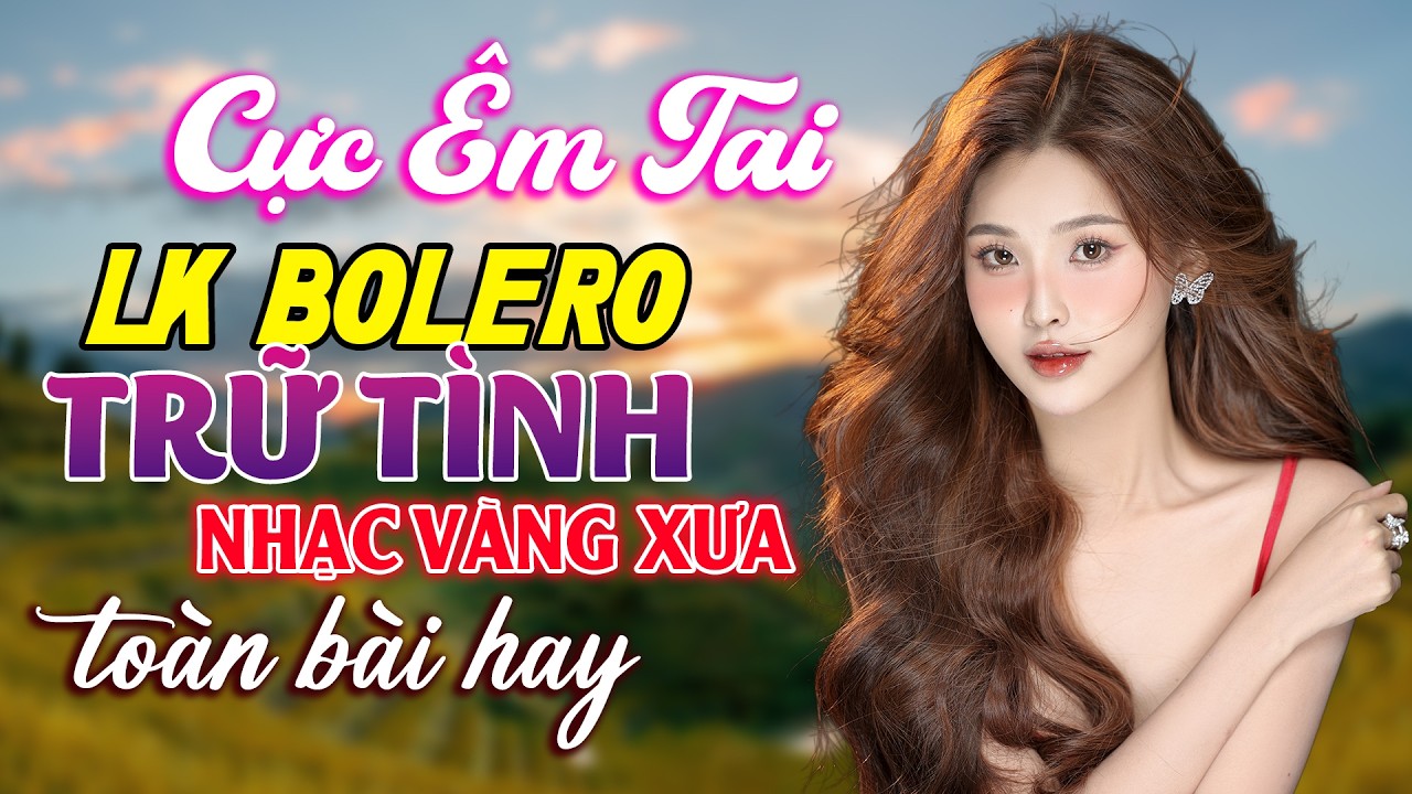 LK Bolero Trữ Tình Hay Nhất 2026 | Nhạc Vàng Xưa Toàn Bài Hay Cực Êm Tai