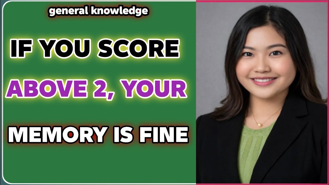 IF YOU SCORE ABOVE 2 YOUR MEMORY IS FINE