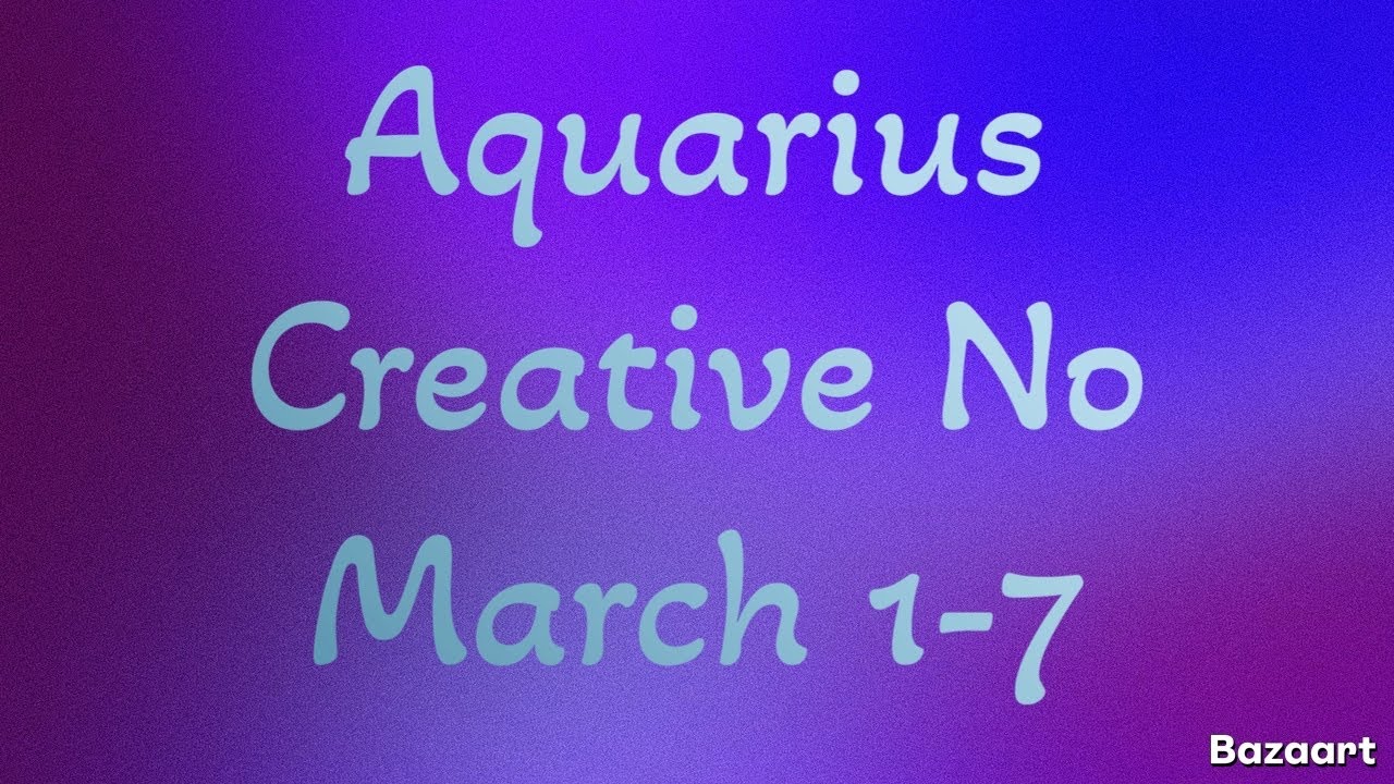AQUARIUS “WEEKLY” TAROT READING “Creative No” March 1-7 2026
