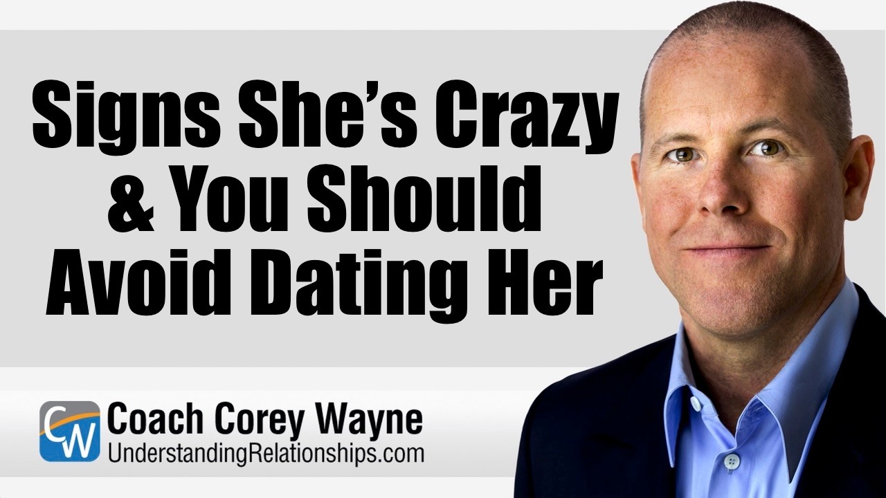 Signs She’s Crazy & You Should Avoid Dating Her