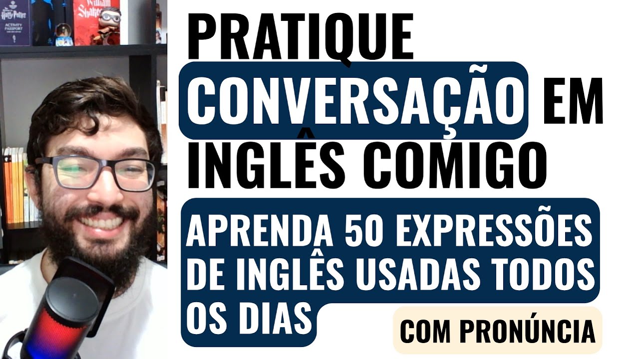 Pratique Conversa&ccedil;&atilde;o em Ingl&ecirc;s Comigo: 50 Express&otilde;es de Ingl&ecirc;s Usadas Todos os Dias (Com Pron&uacute;ncia)
