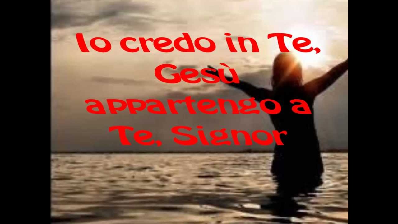 Io credo in Te Ges&ugrave;  ...