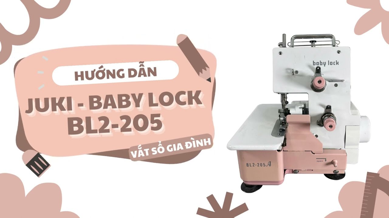 VẮT SỔ 2 ỐNG JUKI BABY LOCK BL2-205 - HƯỚNG DẪN SỬ DỤNG