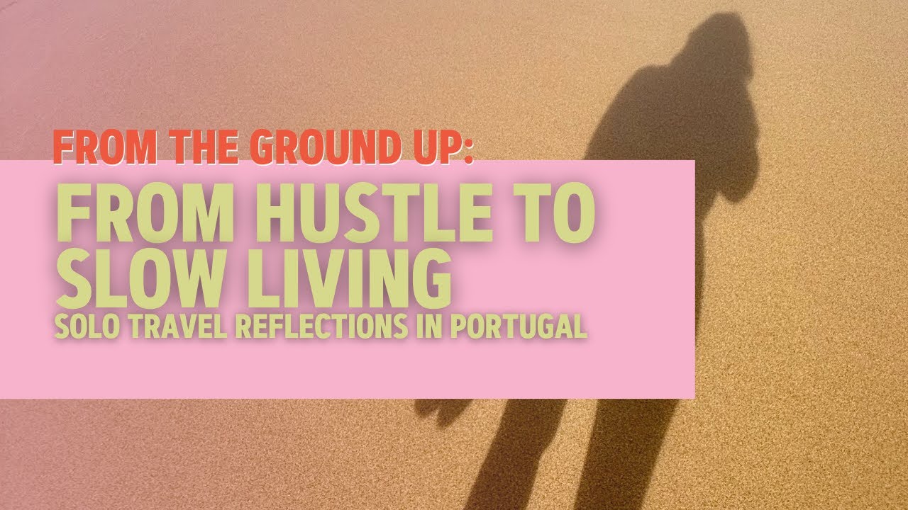 From Hustle to Slow Living: Solo Travel Reflections in Portugal