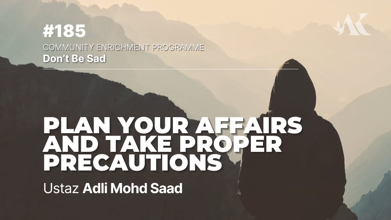 #185 - Plan Your Affairs and Take Proper Precautions | Don't Be Sad | Ustaz Adli Mohd Saad