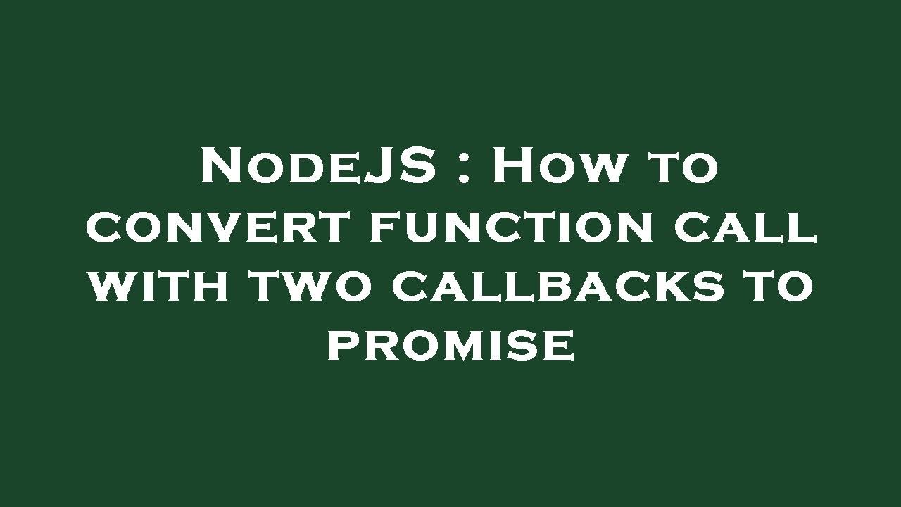 NodeJS : How to convert function call with two callbacks to promise