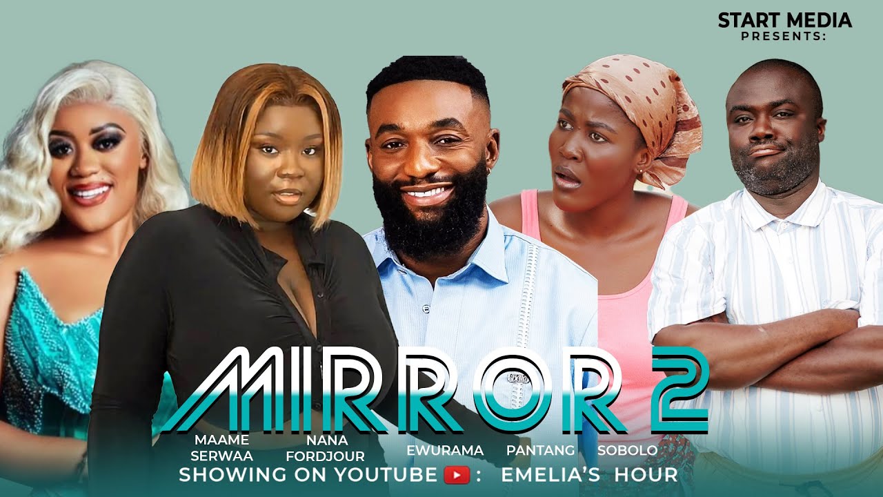 MIRROR FINAL PART  FT.MAAME SERWAA, NANA FORDJOUR, AWOYAA, EWURAMA, PANTANG