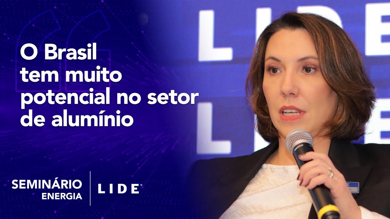 O Brasil tem muito potencial no setor de alum&iacute;nio | Semin&aacute;rio LIDE Energia