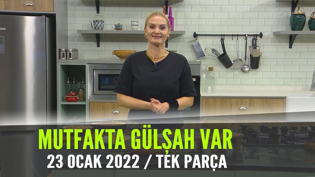Mutfakta Gülşah Var 23 Ocak 2022
