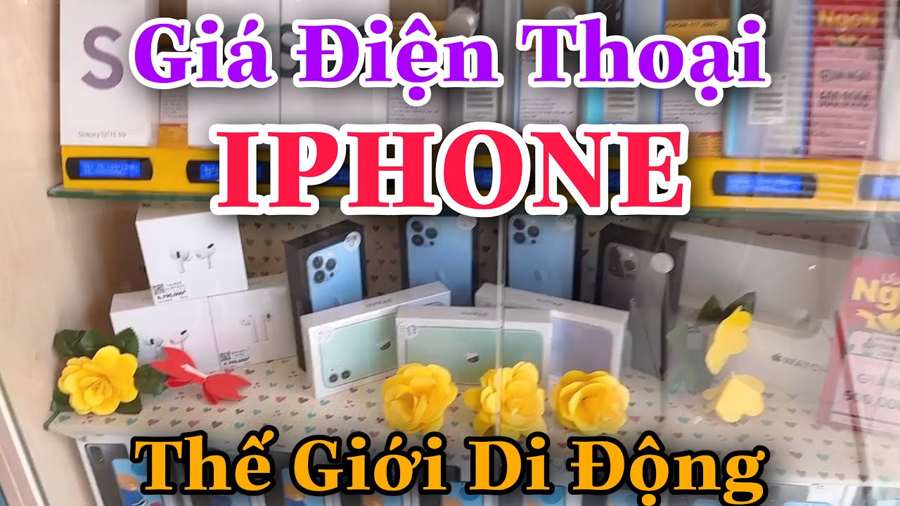 Giá Điện Thoại IPHONE tại THẾ GIỚI DI ĐỘNG CẬP NHẬT GIÁ MỚI NHẤT HÔM NAY
