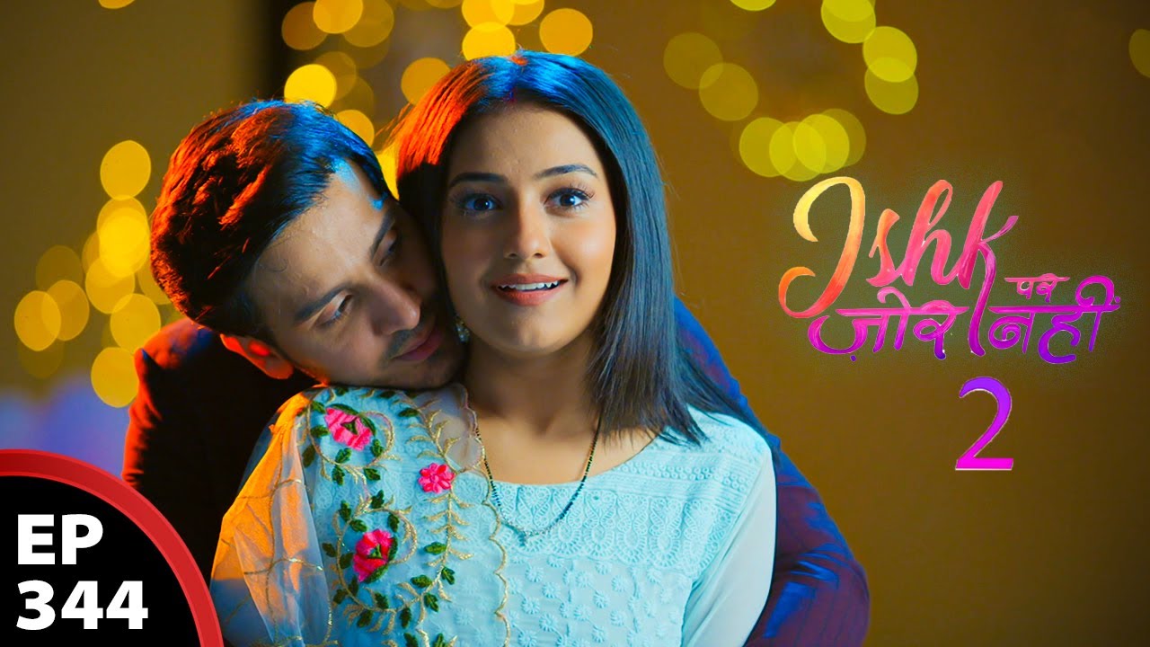 अहान और इश्की का प्यार | New Episode - 344 | Ishk Par Zor Nahi 2 | Season 2 | Romantic Love Story