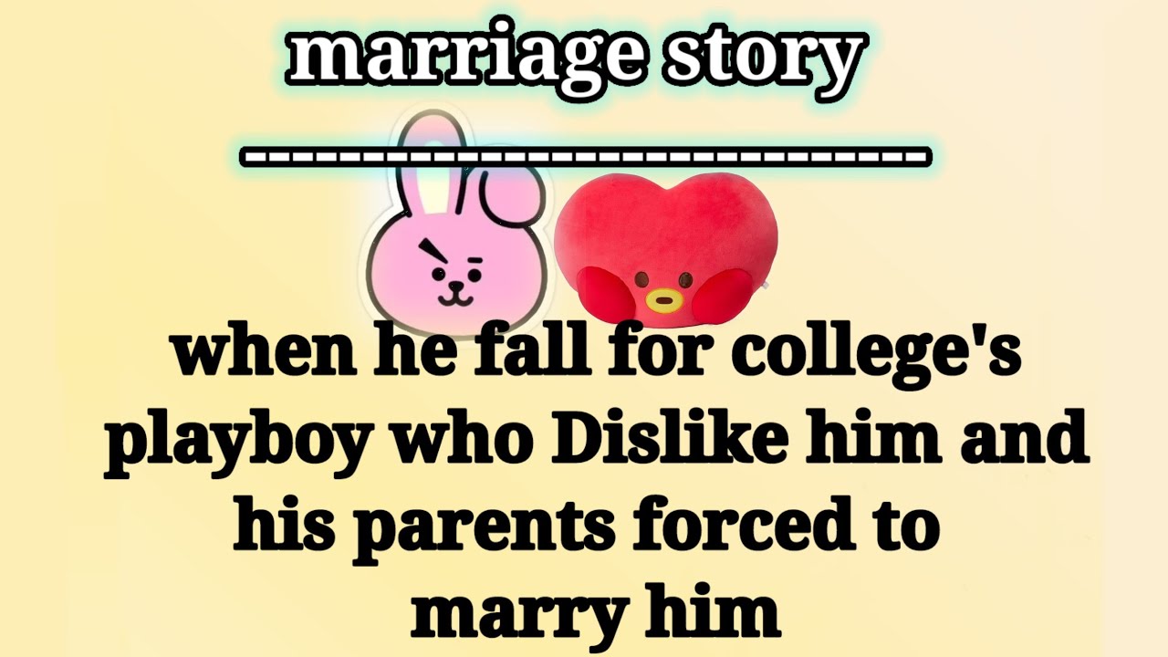part 1- when he fall for college's playboy who Dislike him  and his parents forced to marry him