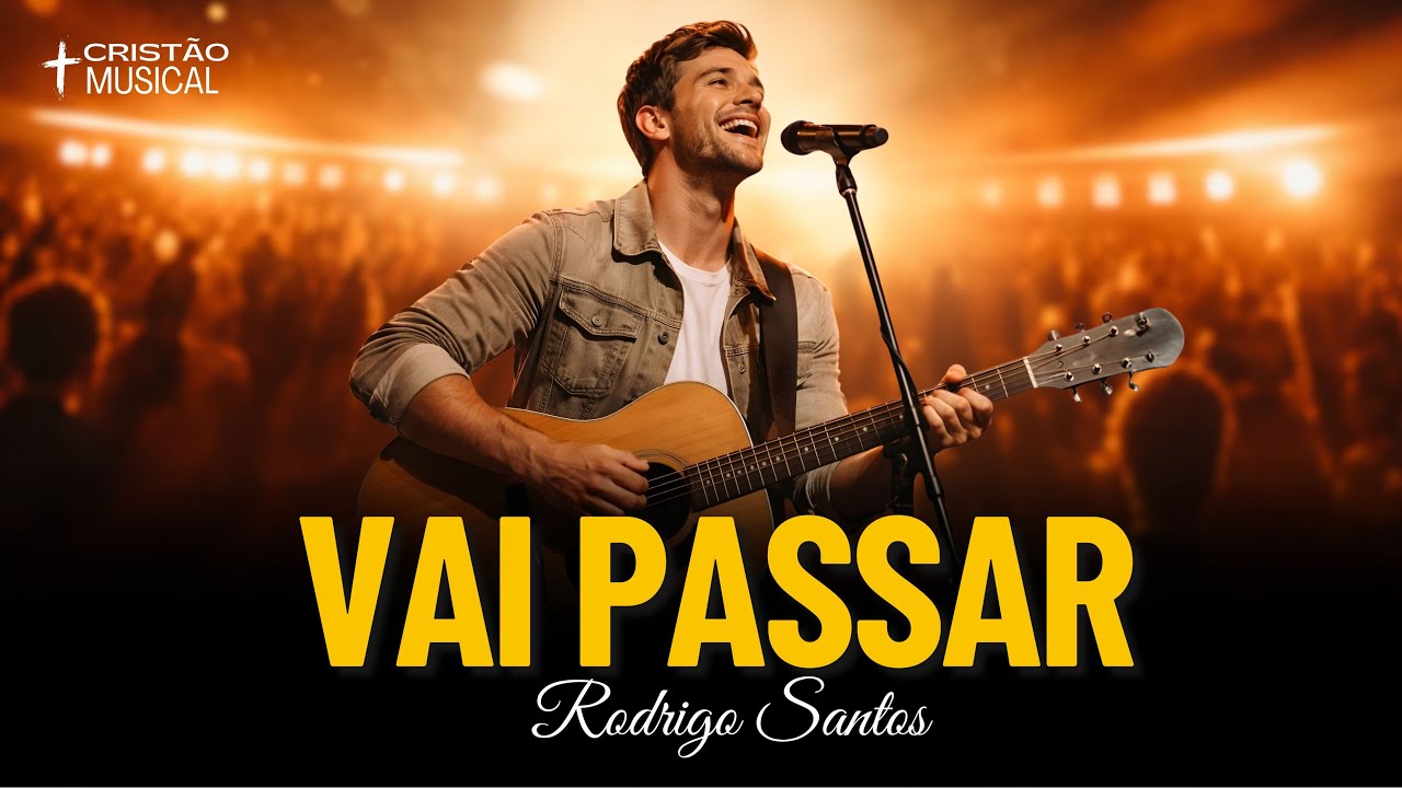 Vai Passar | Musica Hino Gospel Worship de Esperança e Fé – Voz marcante de Rodrigo Santos