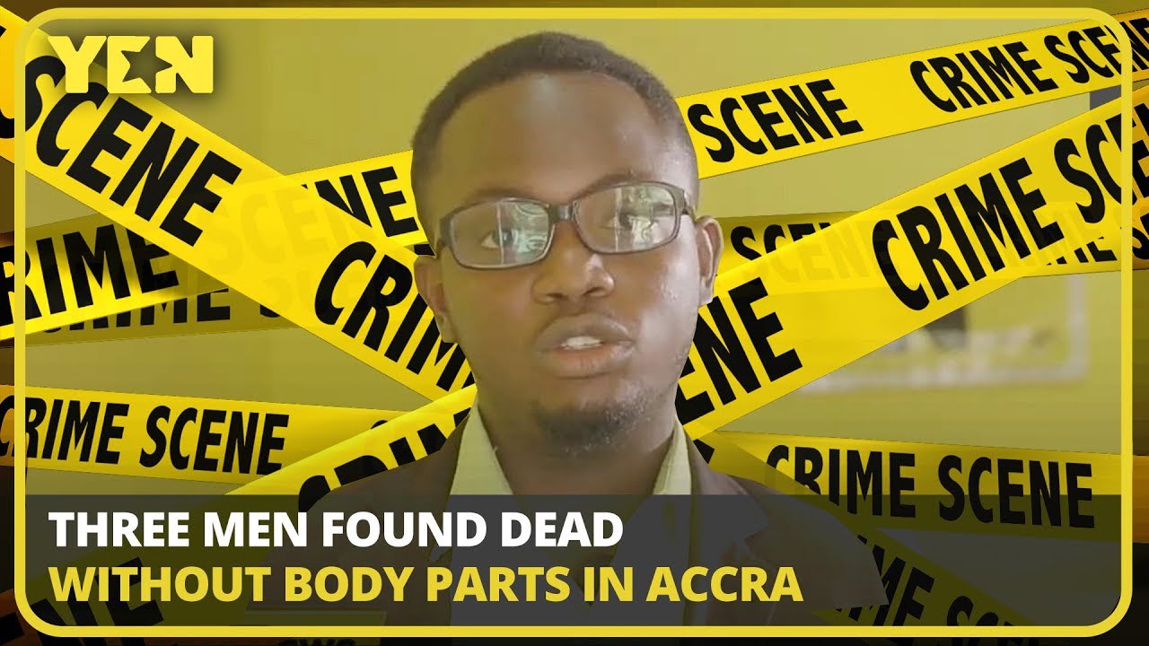 Ghana News Today: Three Men Found Dead Without Body Parts in Accra| #Yencomgh