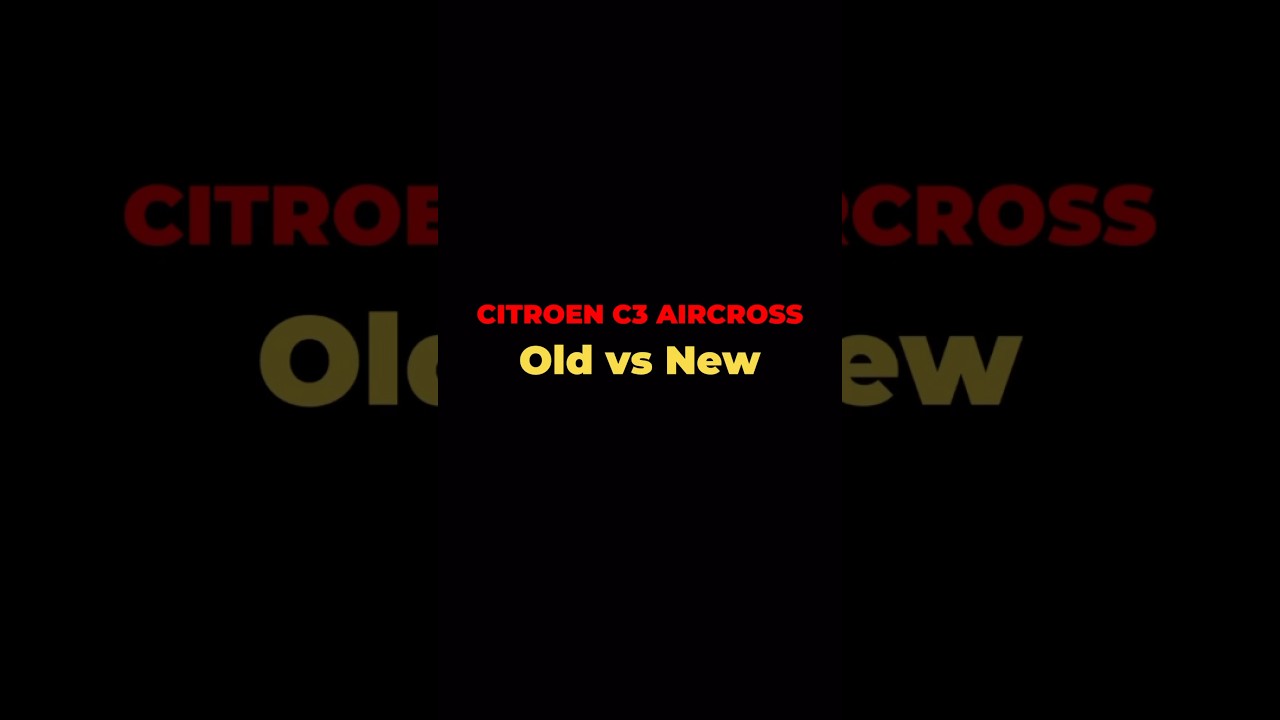 Old vs New - Citroen C3 Aircross