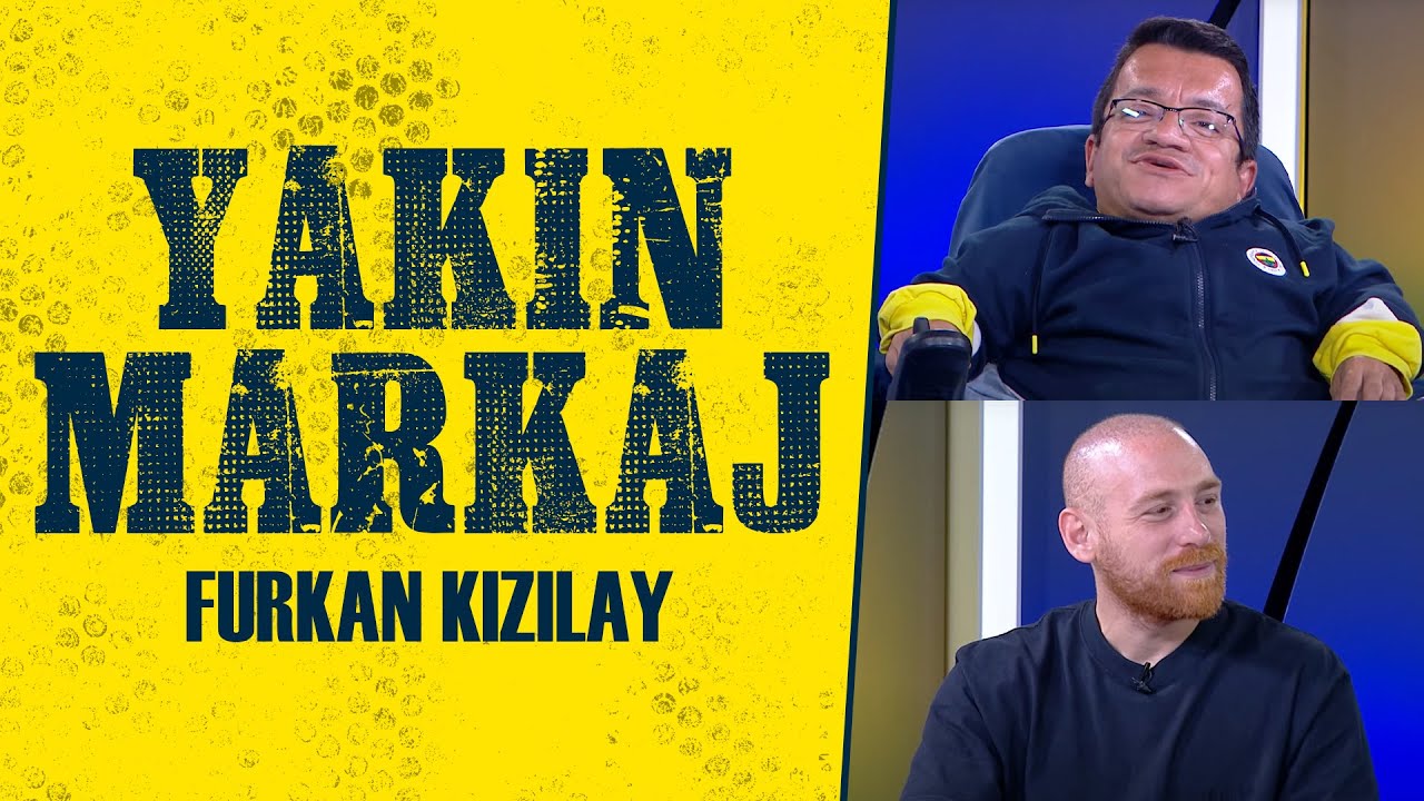 Serkan Yakın ile Yakın Markaj | Furkan Kızılay