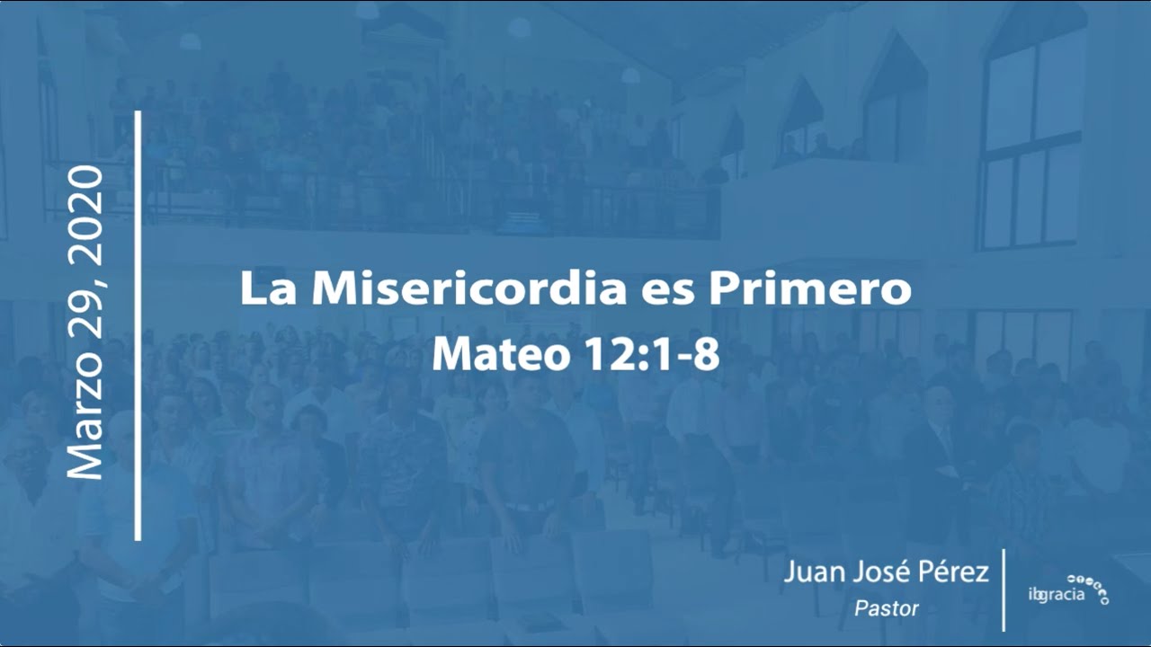La Misericordia es Primero - Mateo 12:1-8 | Pr. Juan José Pérez