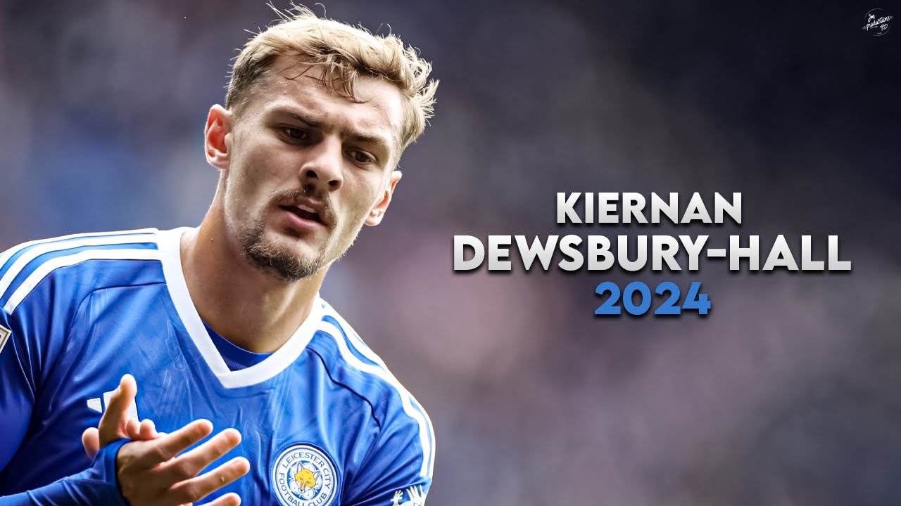 Kiernan Dewsbury-Hall 2024 - Magic Skills, Assists & Goals - Leicester City | H