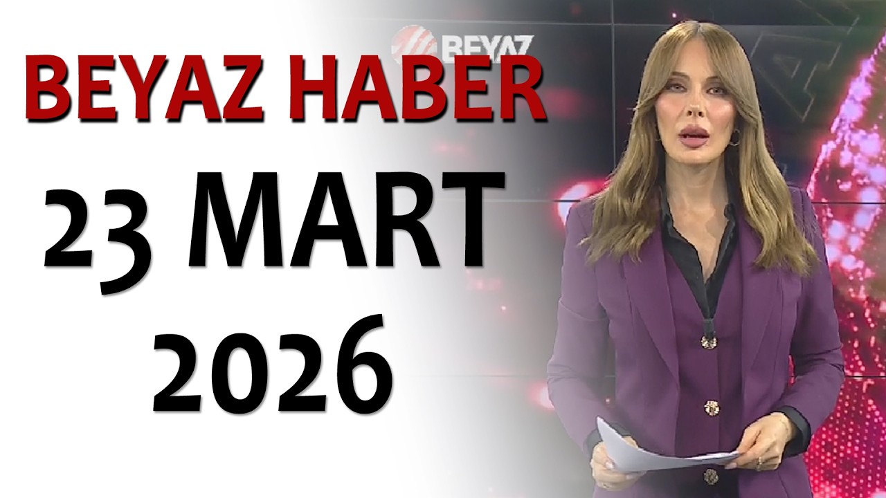 BEYAZ HABER 23 MART 2026
