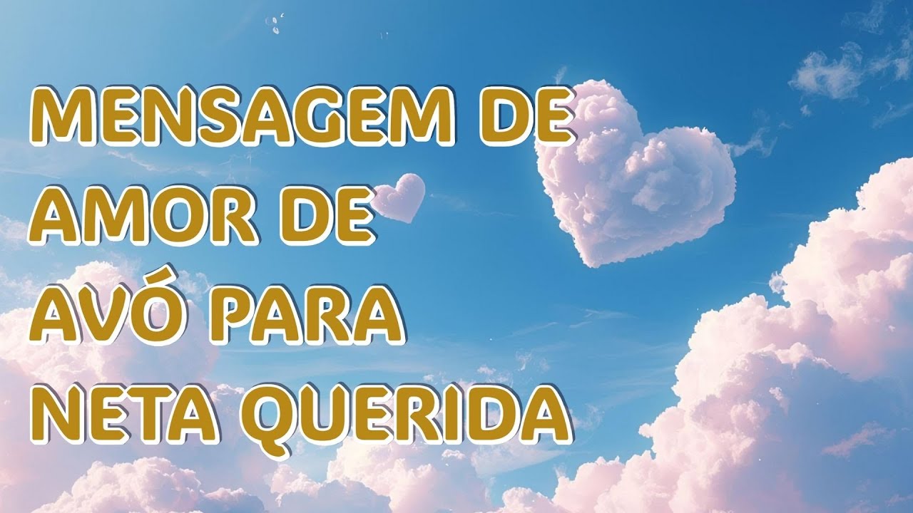 MENSAGEM DE AMOR DE VÓ PARA NETA