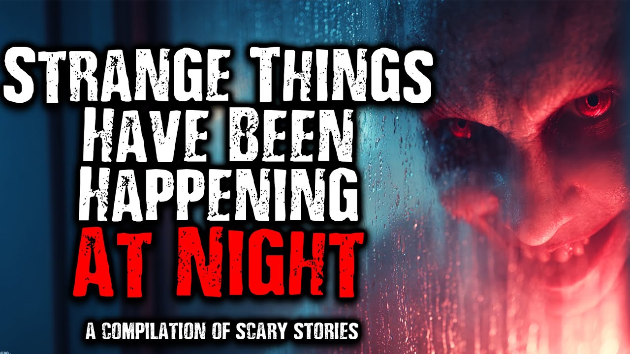 Strange Things Have Been Happening At Night | A Compilation of Scary Stories From The Internet