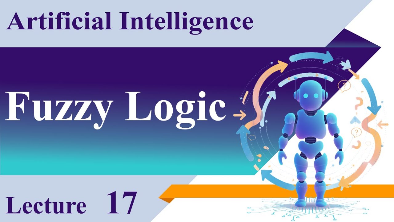 AI17_ Fuzzy Logic in AI: From Fuzzy Sets to Type-2 Fuzzy Systems