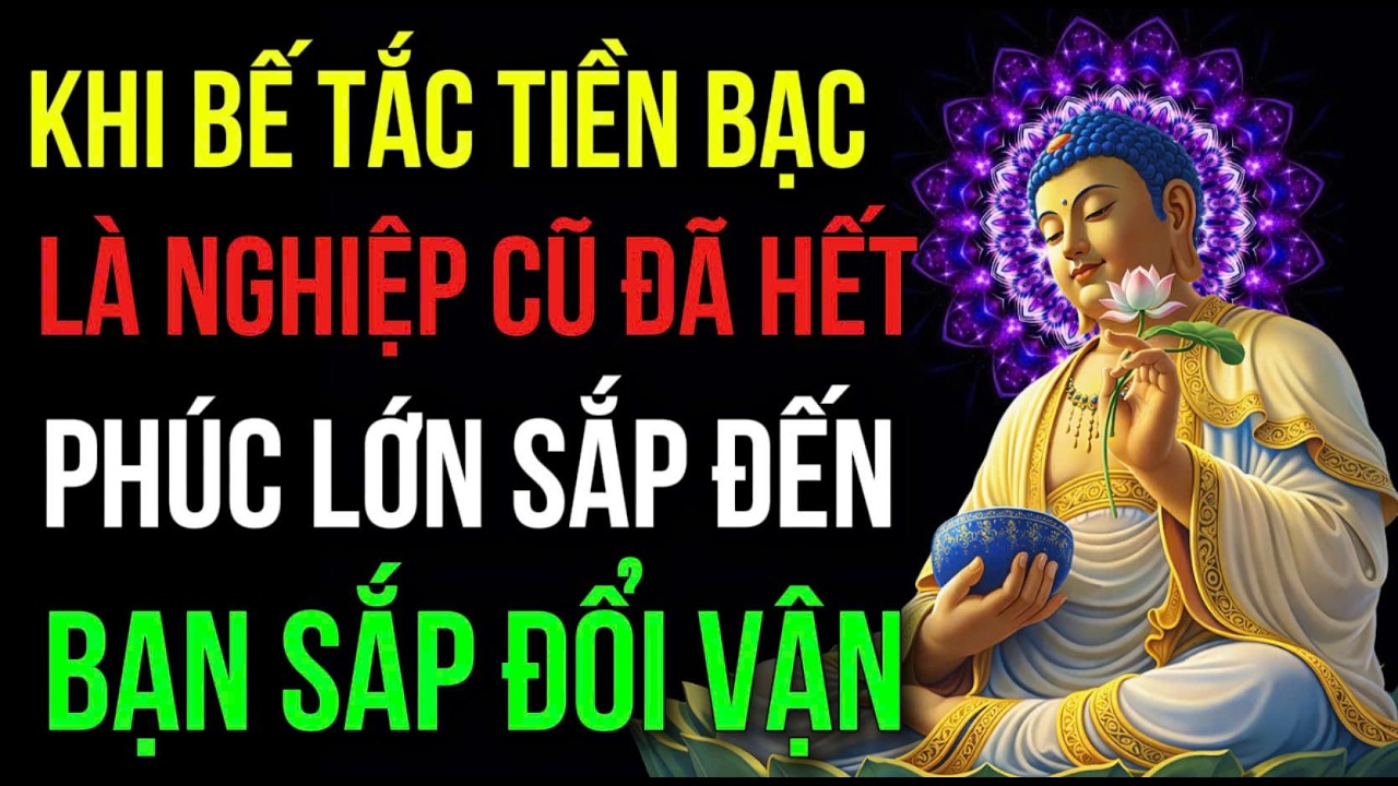 KHI BẾ TẮC TIỀN BẠC, LÀ LÚC NGHIỆP CŨ SẮP HẾT, Phúc Lớn Đến 5 Tín Hiệu Bạn Sắp Đổi Vận, Phát Tài