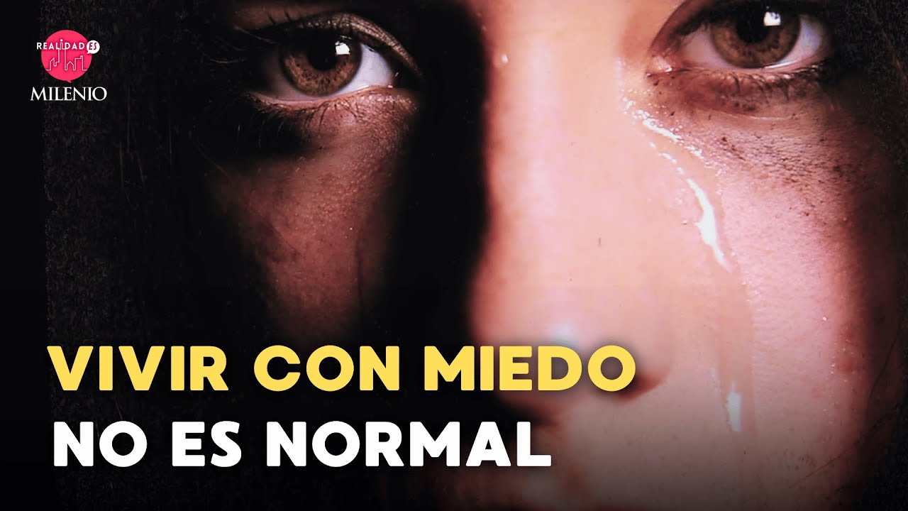 Cuando vivir con miedo es lo normal #RealidadESMilenio