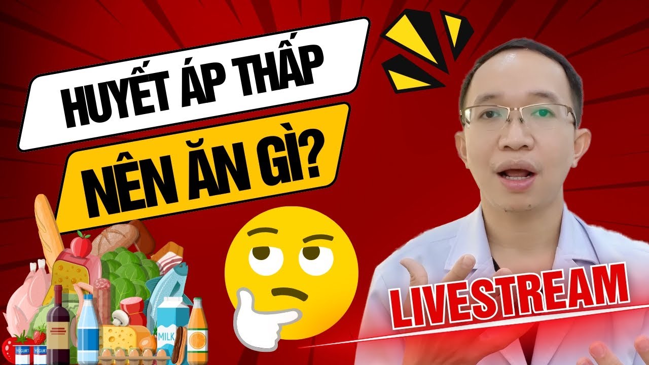 HUYẾT ÁP THẤP NÊN ĂN GÌ ĐỂ CẢI THIỆN