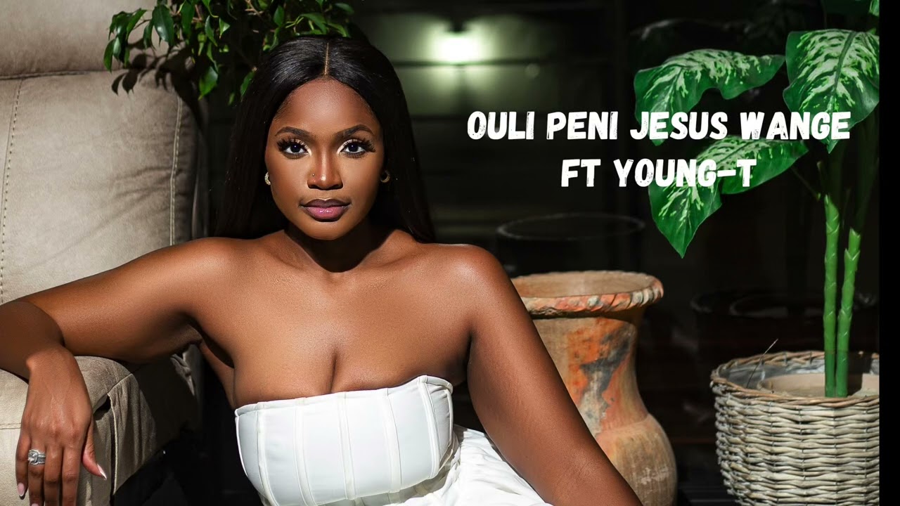 Ouli Peni Jesus Wange ft Young-T