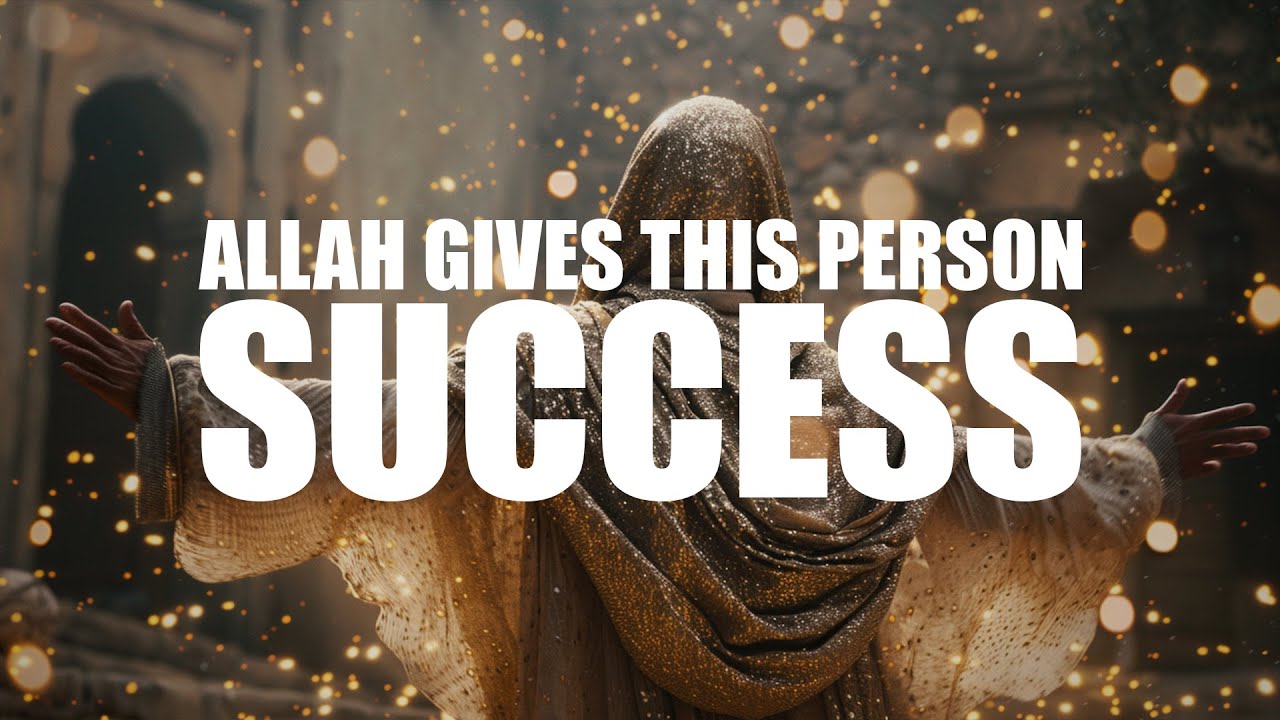ALLAH GIVES THIS PERSON SUCCESS IN ALL ASPECTS OF LIFE