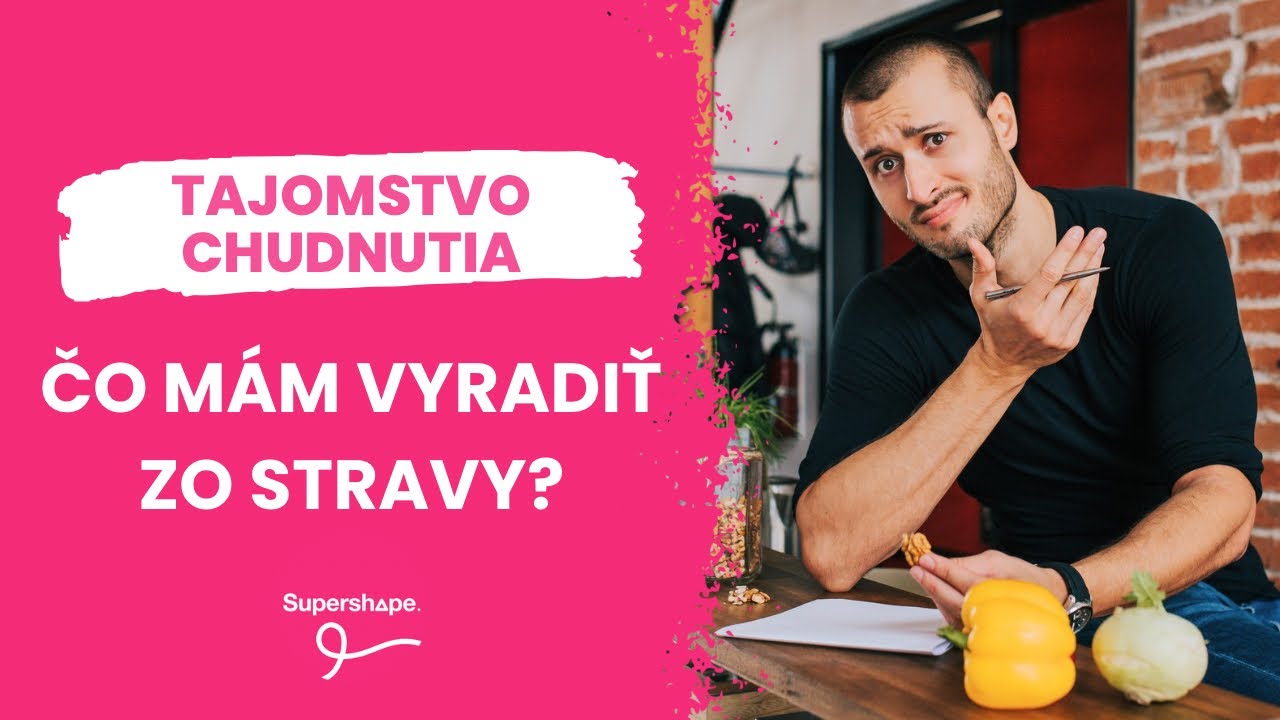Čo mám vyradiť zo stravy?   I   TAJOMSTVO CHUDNUTIA