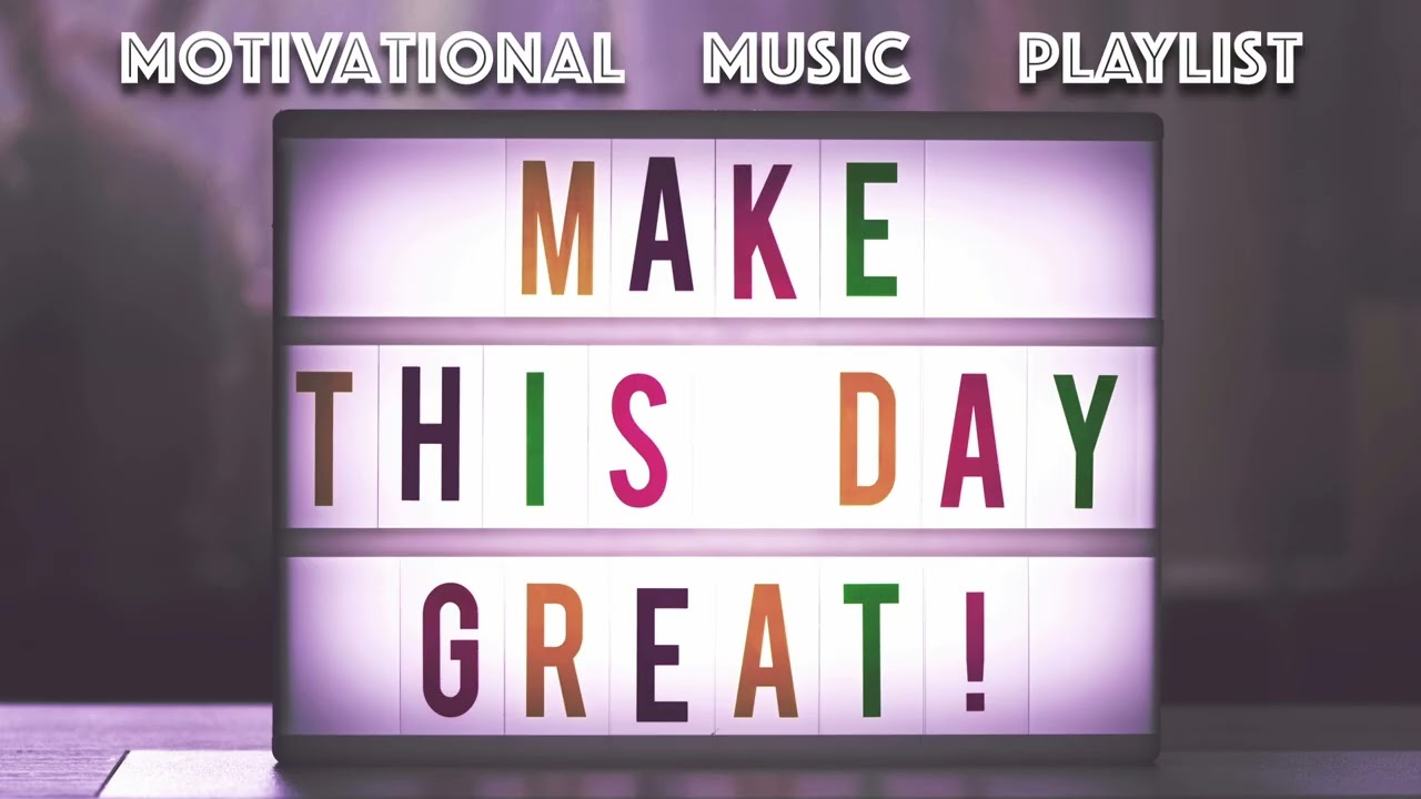 Inspirational & Motivational Music for Work, Focus & Positive Mood Playlist | Make This Day Great
