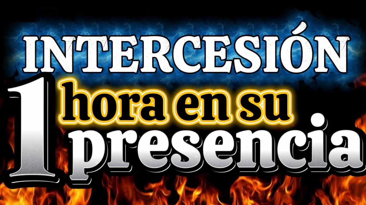 1 hora de intimidad con Dios ~ oración e intercesión 