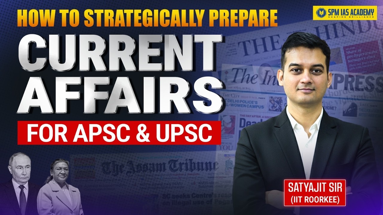 How to Prepare Current Affairs for UPSC & APSC? Learn the Right Way | Satyajit Sir #spmiasacademy
