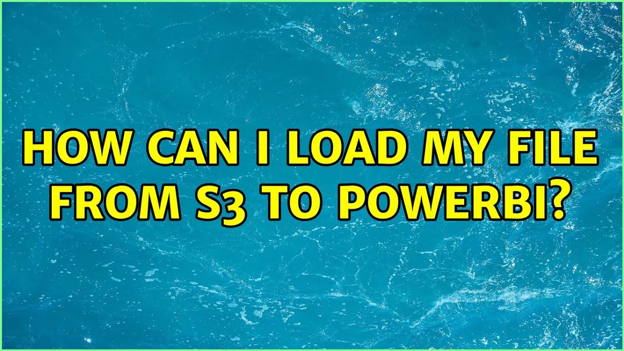 How can i load my file from s3 to powerBi? (2 Solutions!!)