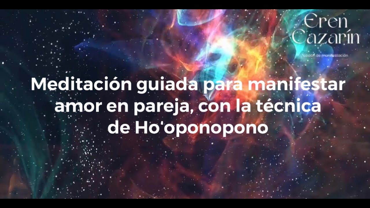 Meditaci&oacute;n guiada para manifestar amor en pareja con la t&eacute;cnica de Ho&rsquo;oponopono