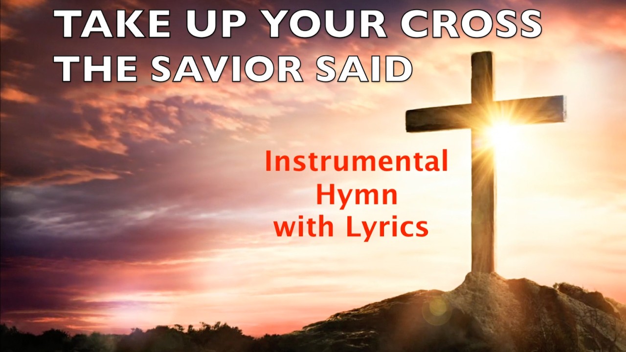 TAKE UP YOUR CROSS THE SAVIOR SAID | Instrumental Hymn | Lyric Video | Lenten Song