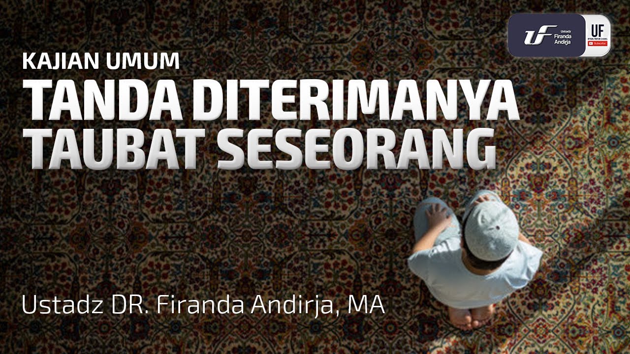 Tanda Diterimanya Taubat Seseorang - Ustadz Dr. Firanda Andirja M.A